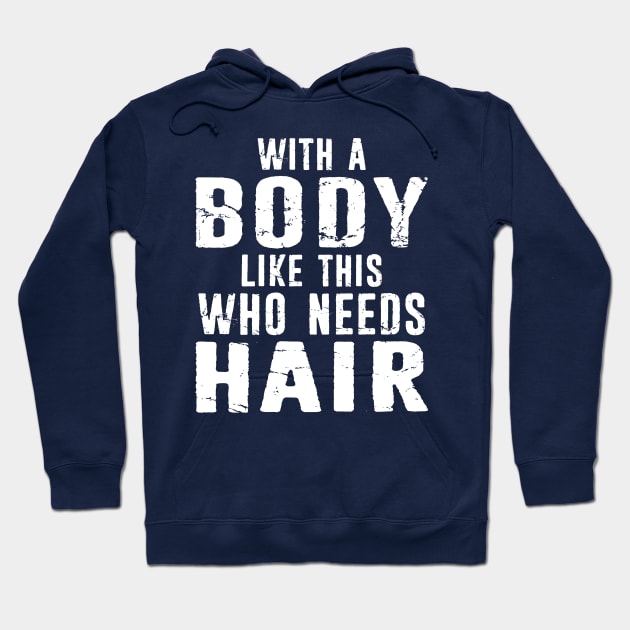 With a Body Like This Who Needs Hair Gym Bodybuilder and bald - Distressed Design Hoodie by missalona